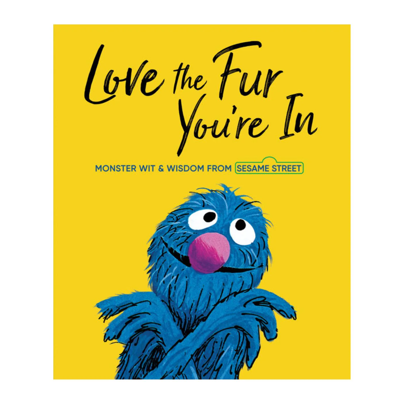 Love the Fur You're In: Monster Wit and Wisdom from Sesame Street - Hardcover